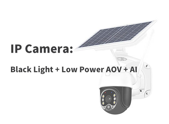 IP Camera: Black Light + Low Power AOV + AI